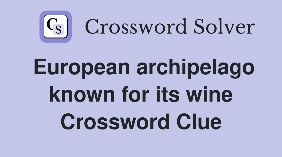 European archipelago known for its wine Crossword Clue