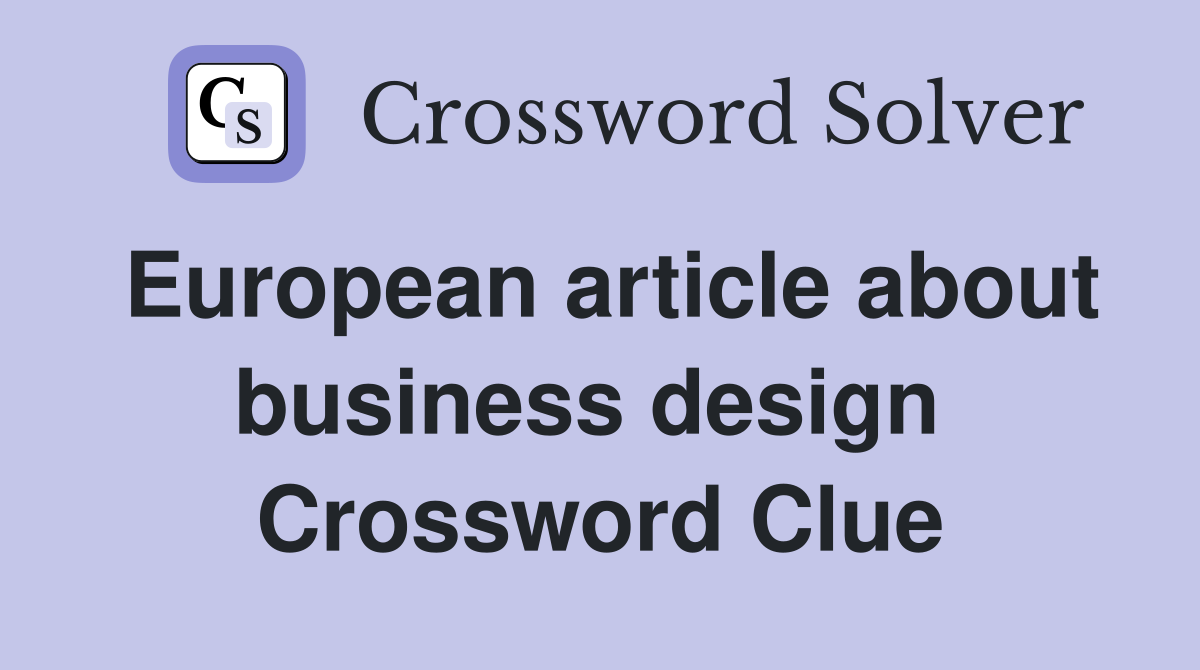 European article about business design  Crossword Clue