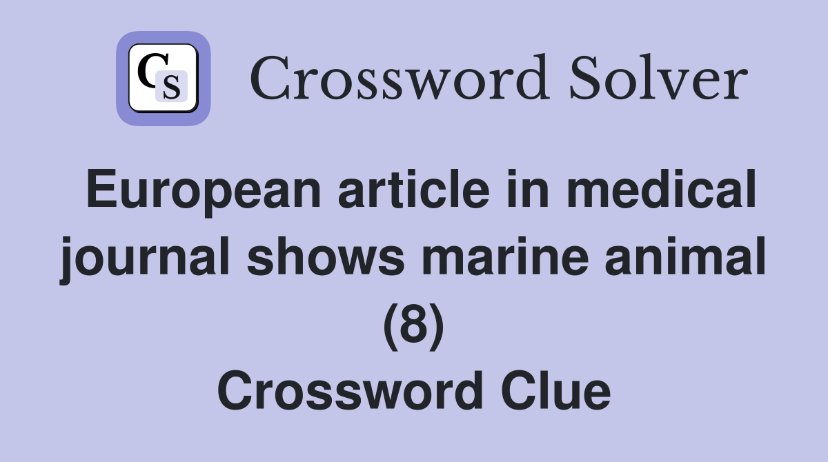 European article in medical journal shows marine animal (8) Crossword Clue