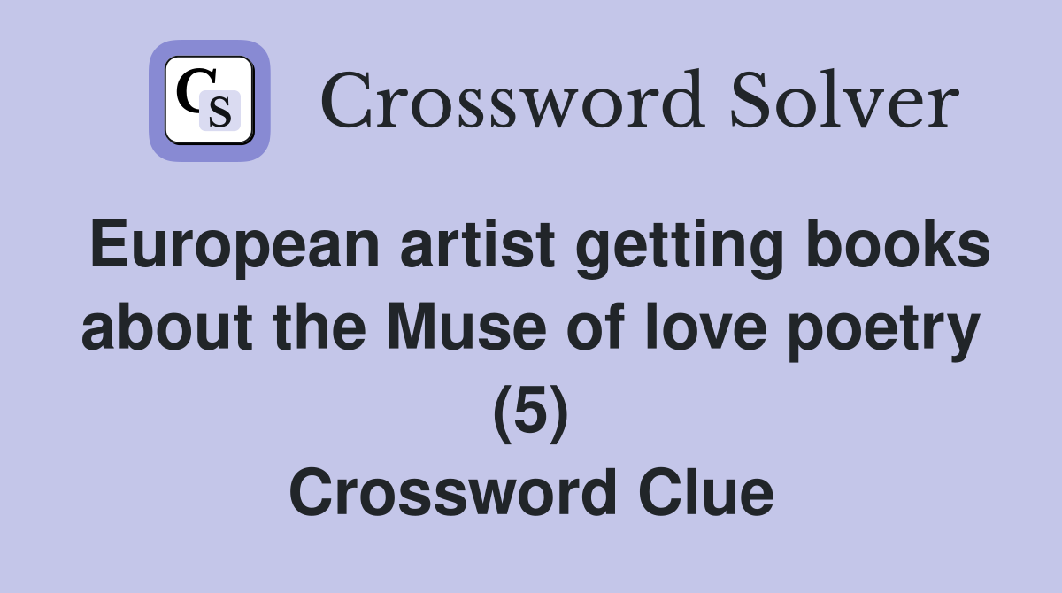 European artist getting books about the Muse of love poetry (5) Crossword Clue
