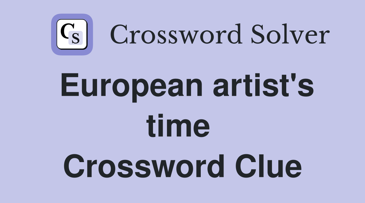 European artist's time  Crossword Clue