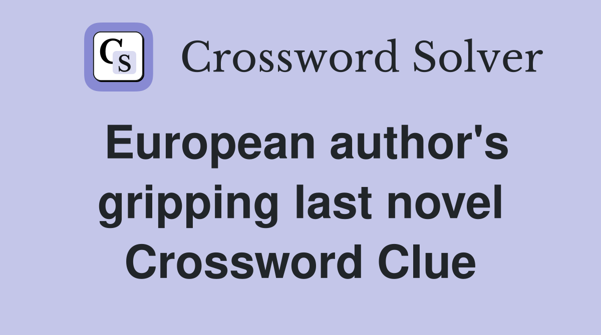 European author's gripping last novel Crossword Clue