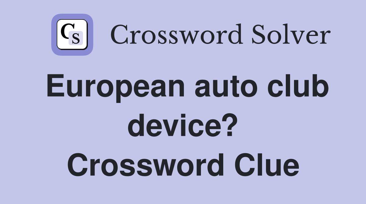 European auto club device? Crossword Clue