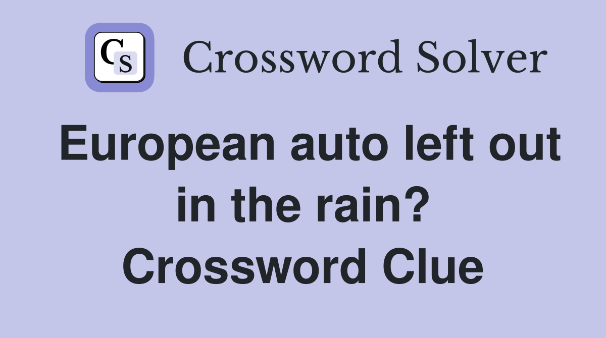 European auto left out in the rain? Crossword Clue