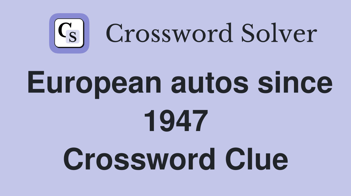 European autos since 1947 Crossword Clue