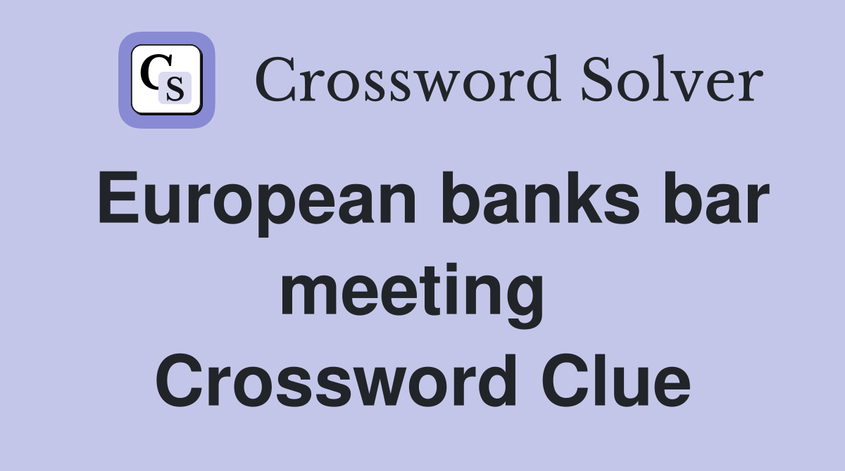 European banks bar meeting  Crossword Clue