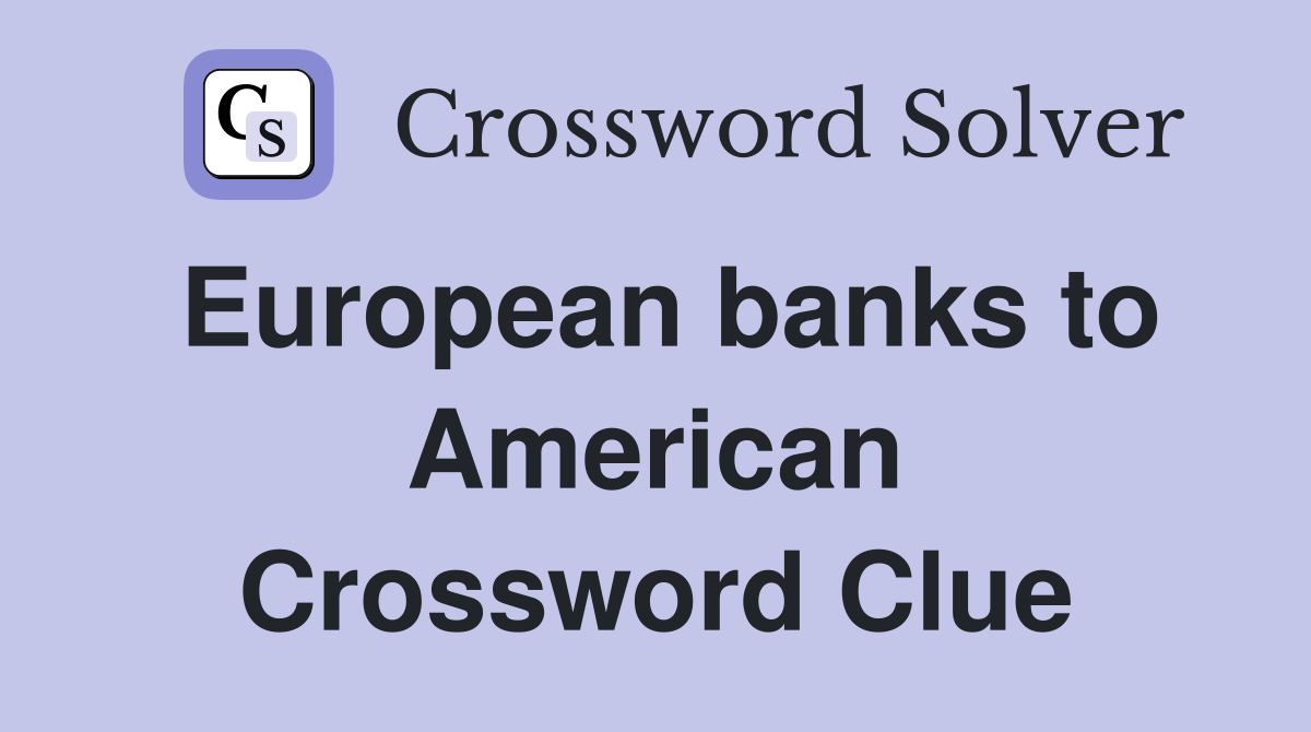 European banks to American Crossword Clue