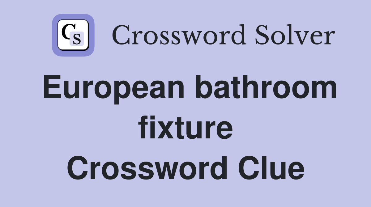 European bathroom fixture Crossword Clue