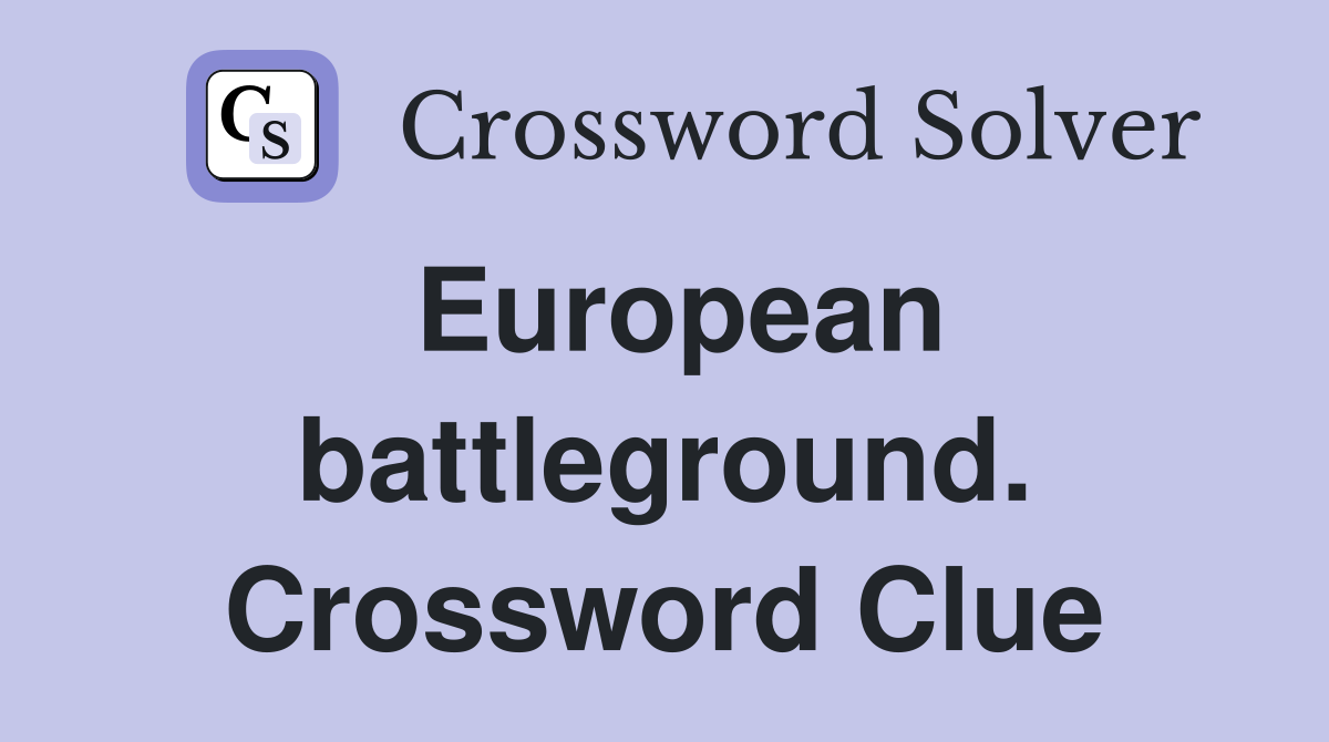 European battleground. Crossword Clue