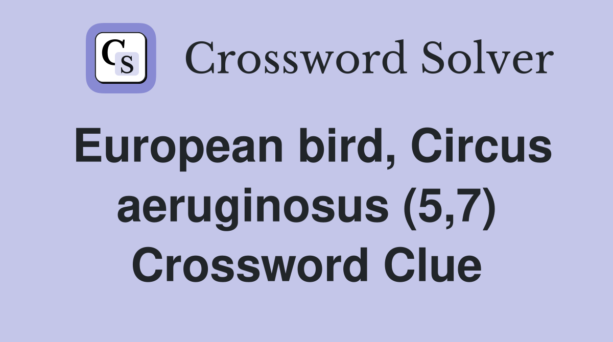 European bird, Circus aeruginosus (5,7) Crossword Clue