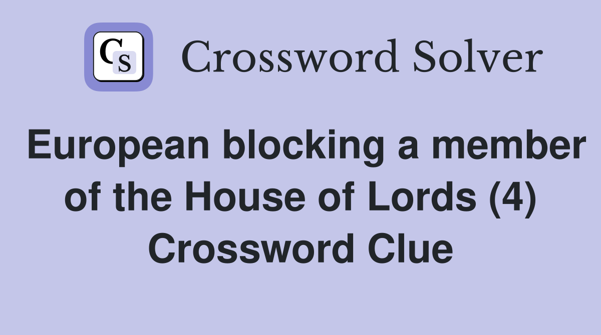 European blocking a member of the House of Lords (4) Crossword Clue