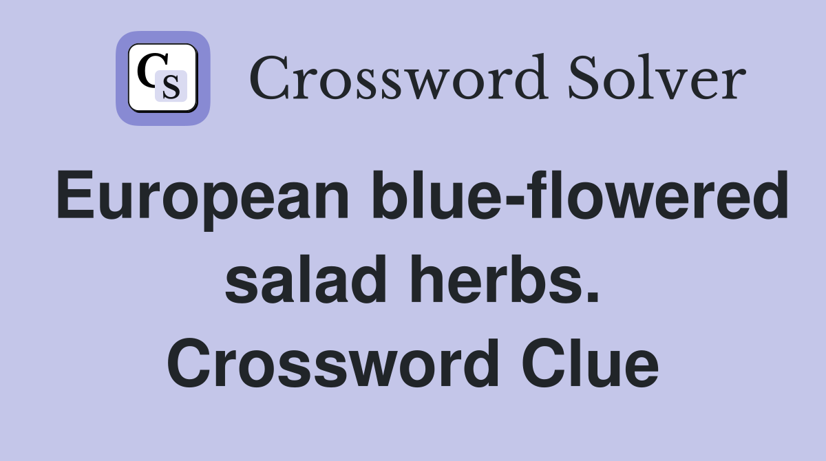 European blue-flowered salad herbs. Crossword Clue
