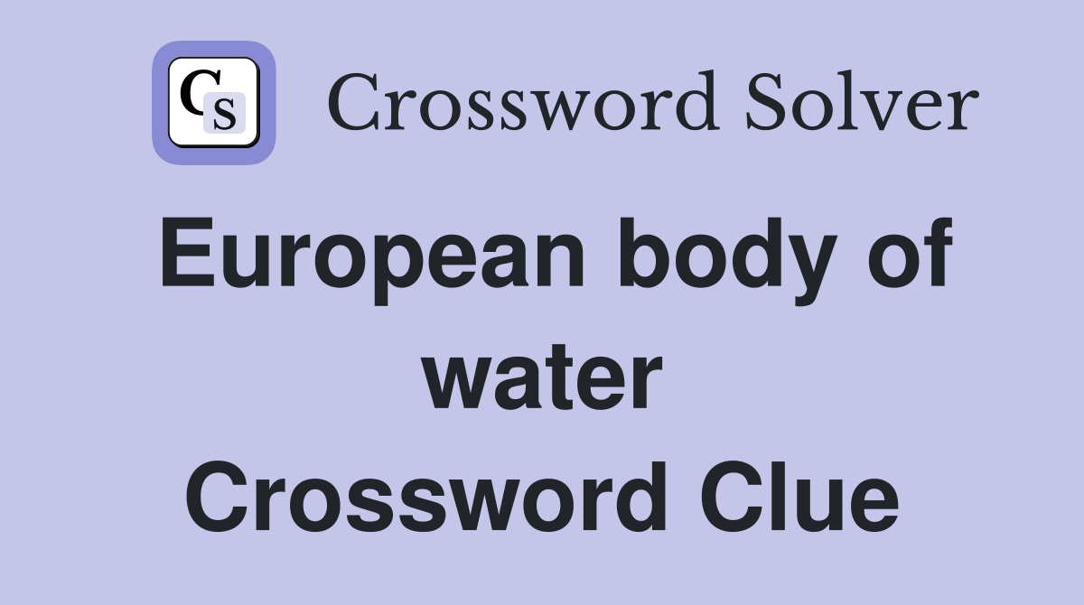 European body of water Crossword Clue