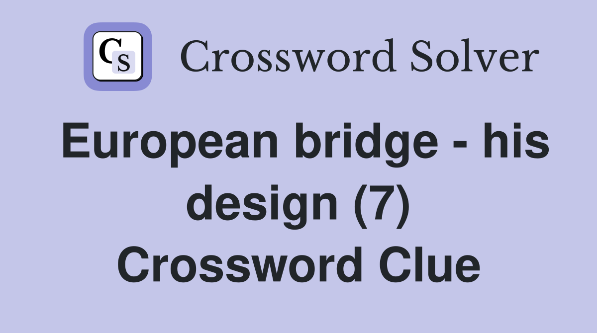European bridge - his design (7) Crossword Clue