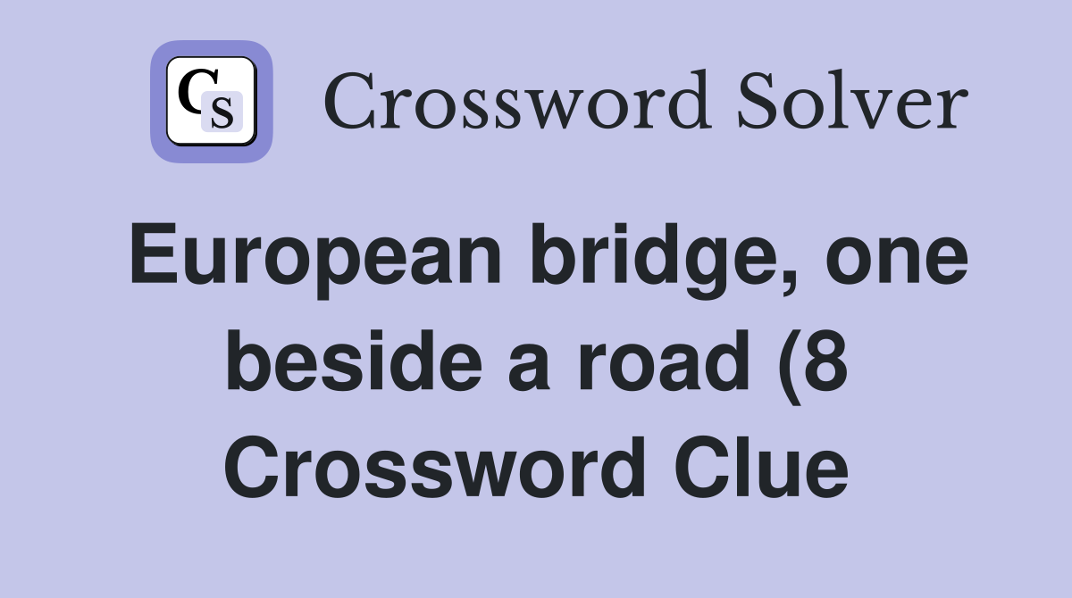 European bridge one beside a road (8) Crossword Clue Answers European bridge one beside a road (8) Crossword Clue Answers