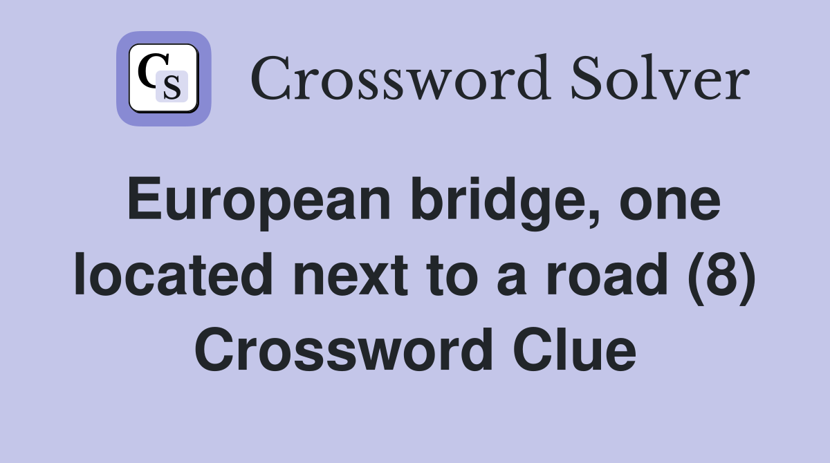 European bridge, one located next to a road (8) Crossword Clue