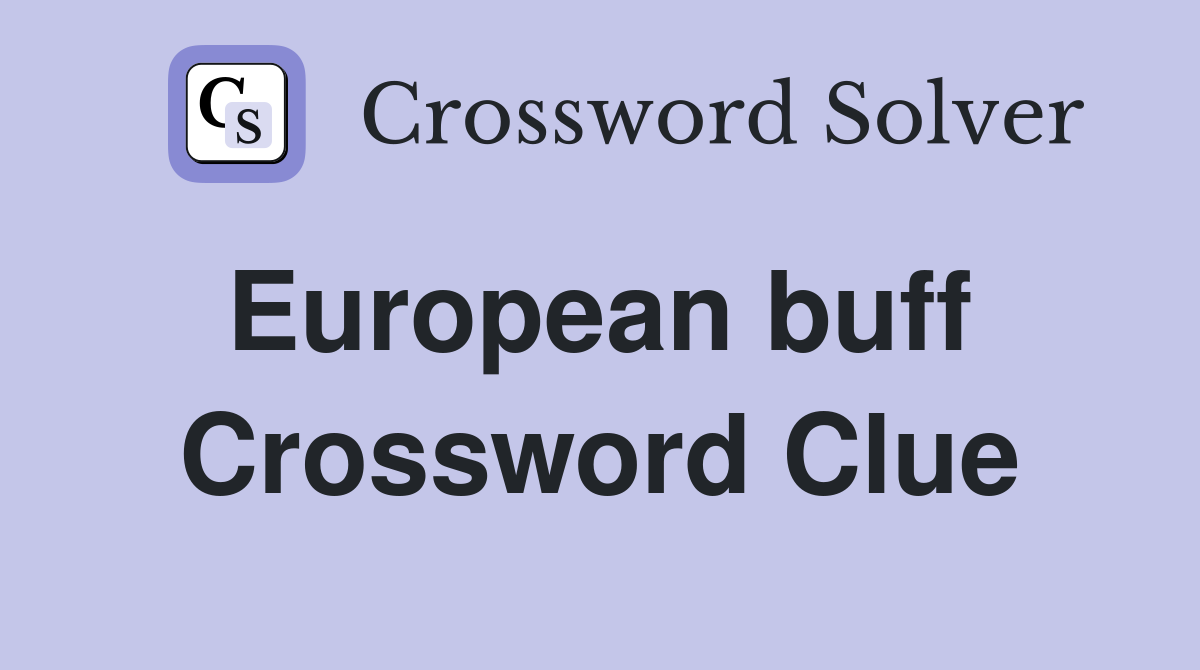 European buff  Crossword Clue