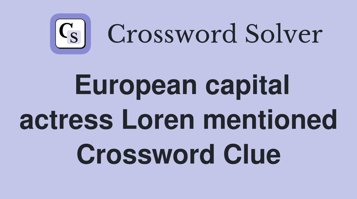 European capital actress Loren mentioned Crossword Clue