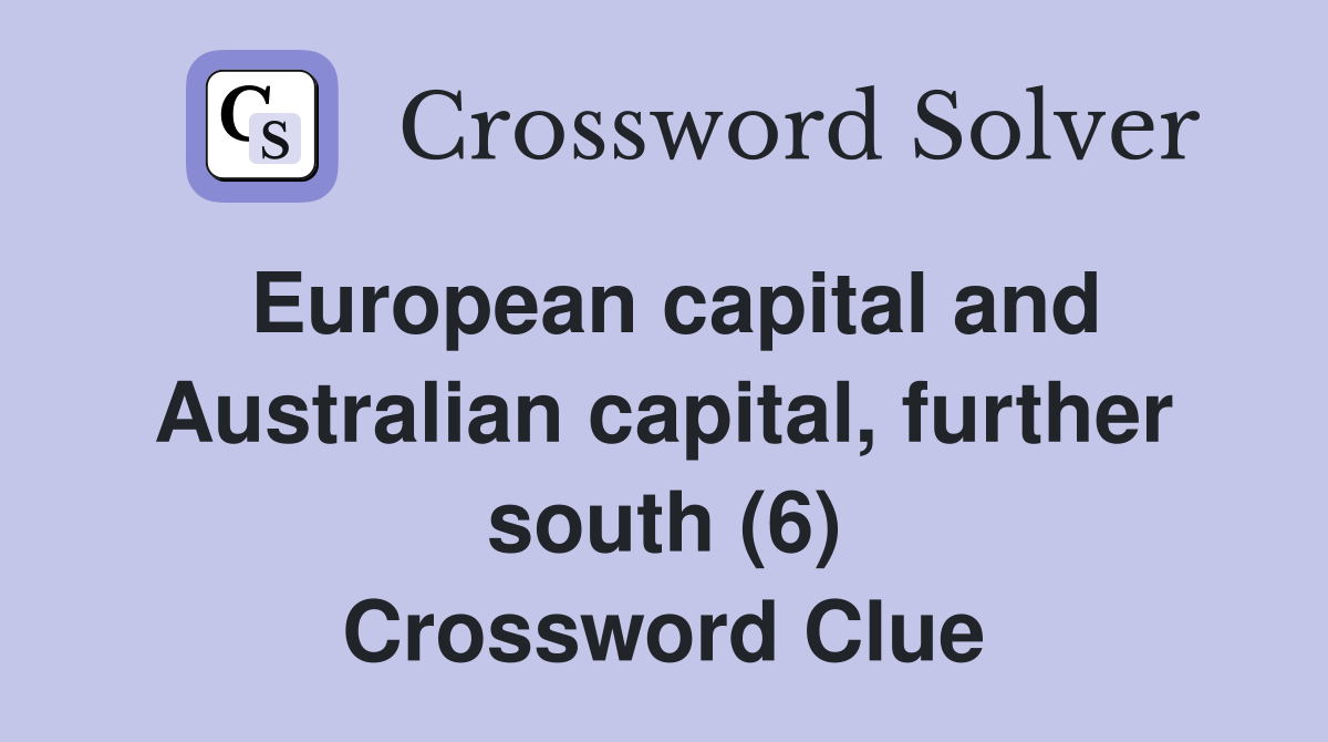 European capital and Australian capital, further south (6) Crossword Clue