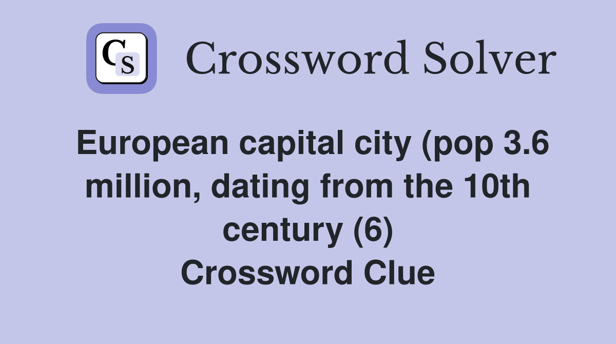 European capital city (pop 3.6 million, dating from the 10th century (6) Crossword Clue