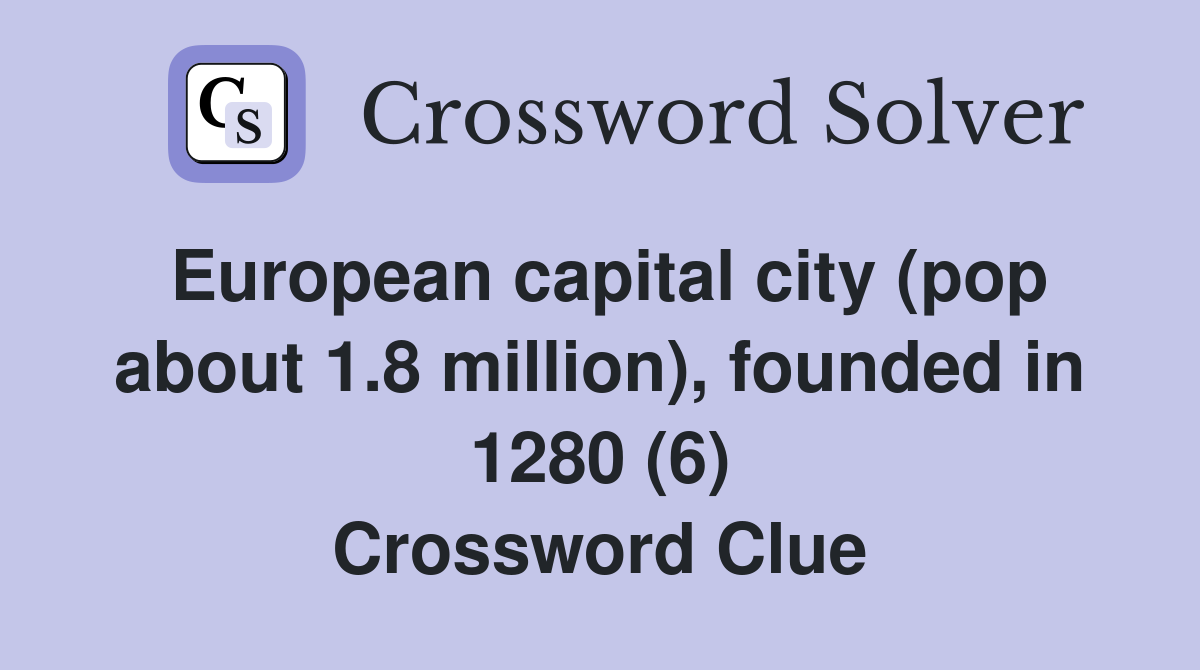 European capital city (pop about 1.8 million), founded in 1280 (6) Crossword Clue