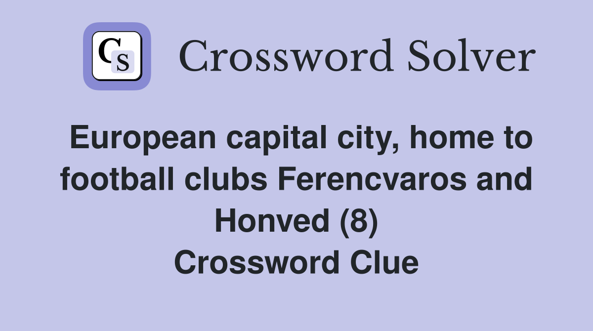 European capital city, home to football clubs Ferencvaros and Honved (8) Crossword Clue