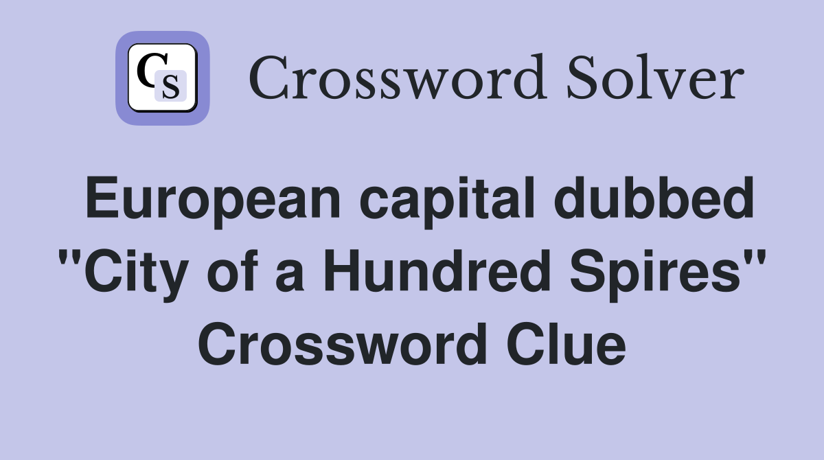 European capital dubbed "City of a Hundred Spires" Crossword Clue