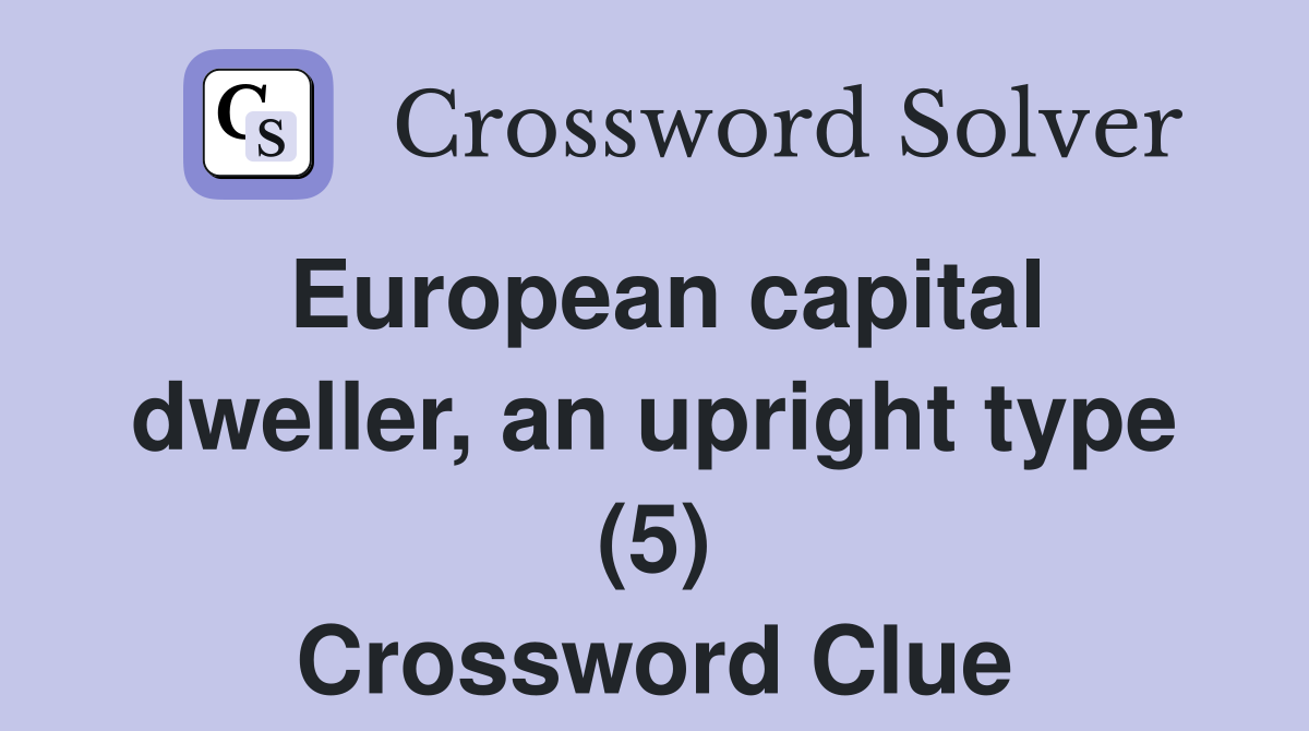 European capital dweller, an upright type (5) Crossword Clue
