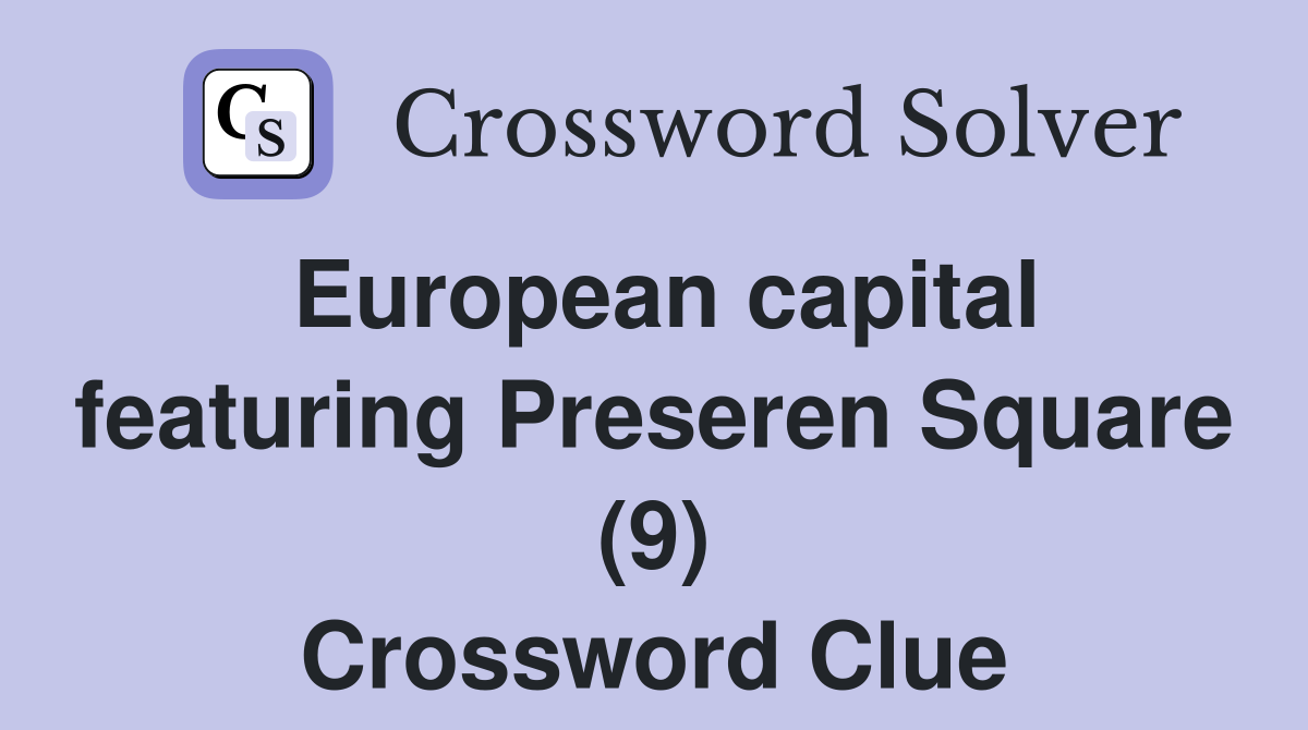 European capital featuring Preseren Square (9) Crossword Clue