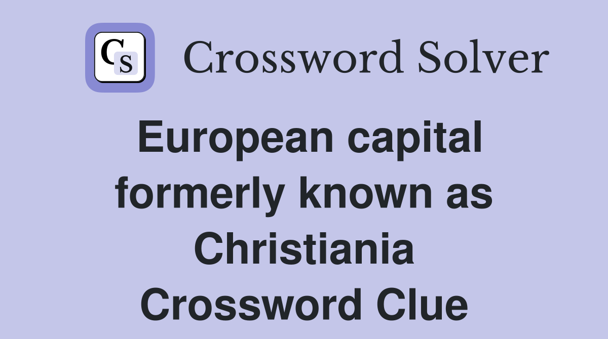 European capital formerly known as Christiania Crossword Clue