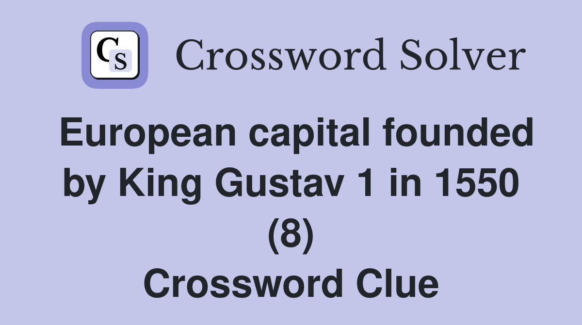 European capital founded by King Gustav 1 in 1550 (8) Crossword Clue