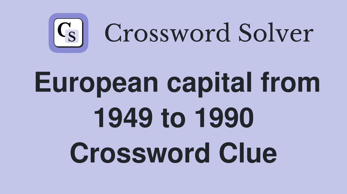 European capital from 1949 to 1990 Crossword Clue