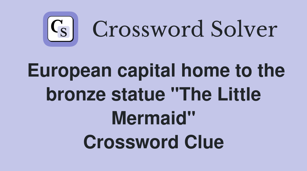 European capital home to the bronze statue "The Little Mermaid" Crossword Clue