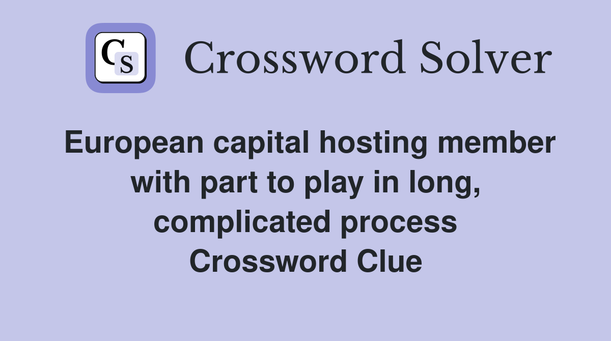 European capital hosting member with part to play in long, complicated process Crossword Clue