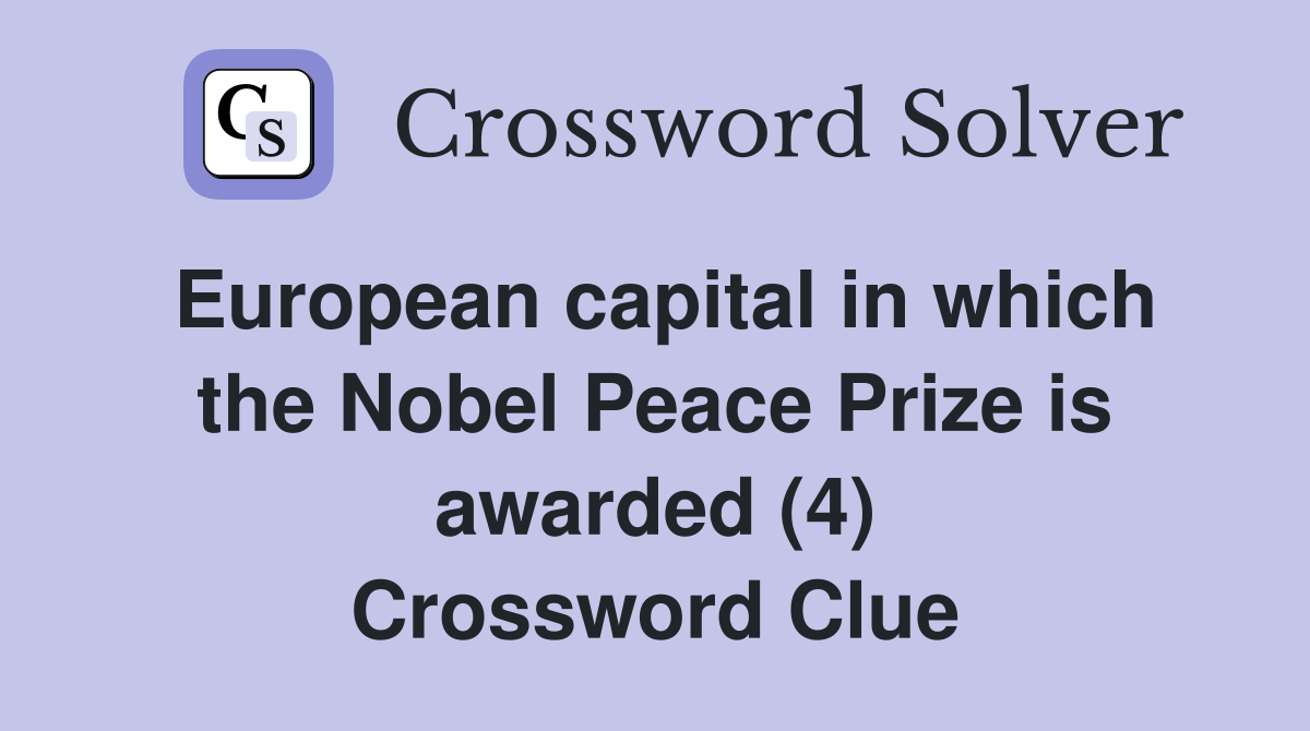 European capital in which the Nobel Peace Prize is awarded (4) Crossword Clue