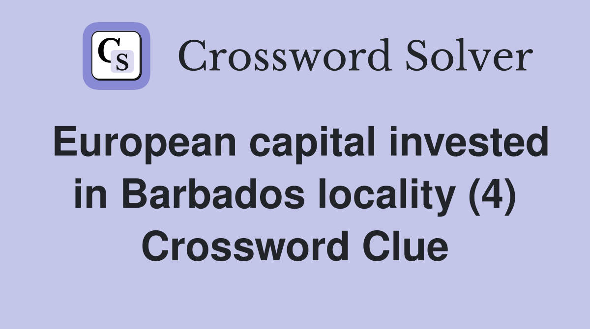European capital invested in Barbados locality (4) Crossword Clue