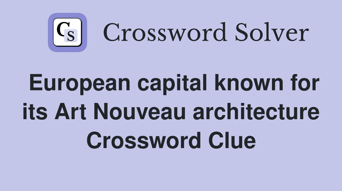 European capital known for its Art Nouveau architecture Crossword Clue