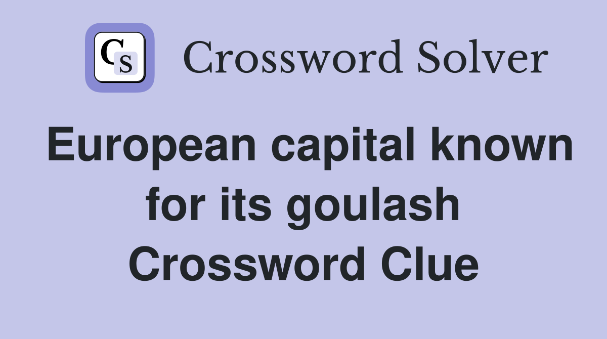 European capital known for its goulash Crossword Clue