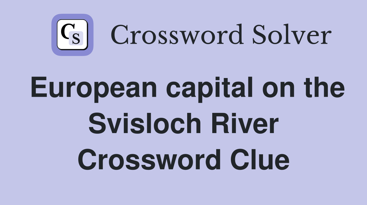 European capital on the Svisloch River Crossword Clue