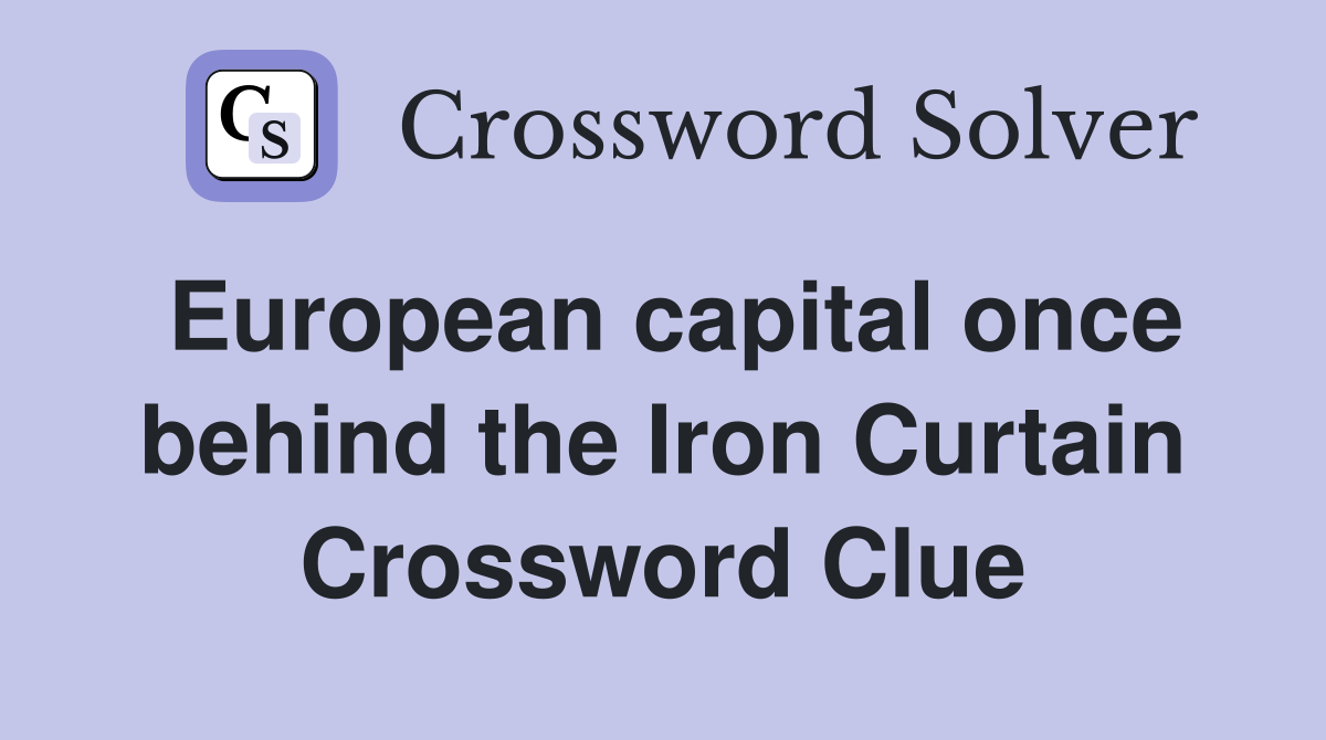 European capital once behind the Iron Curtain Crossword Clue
