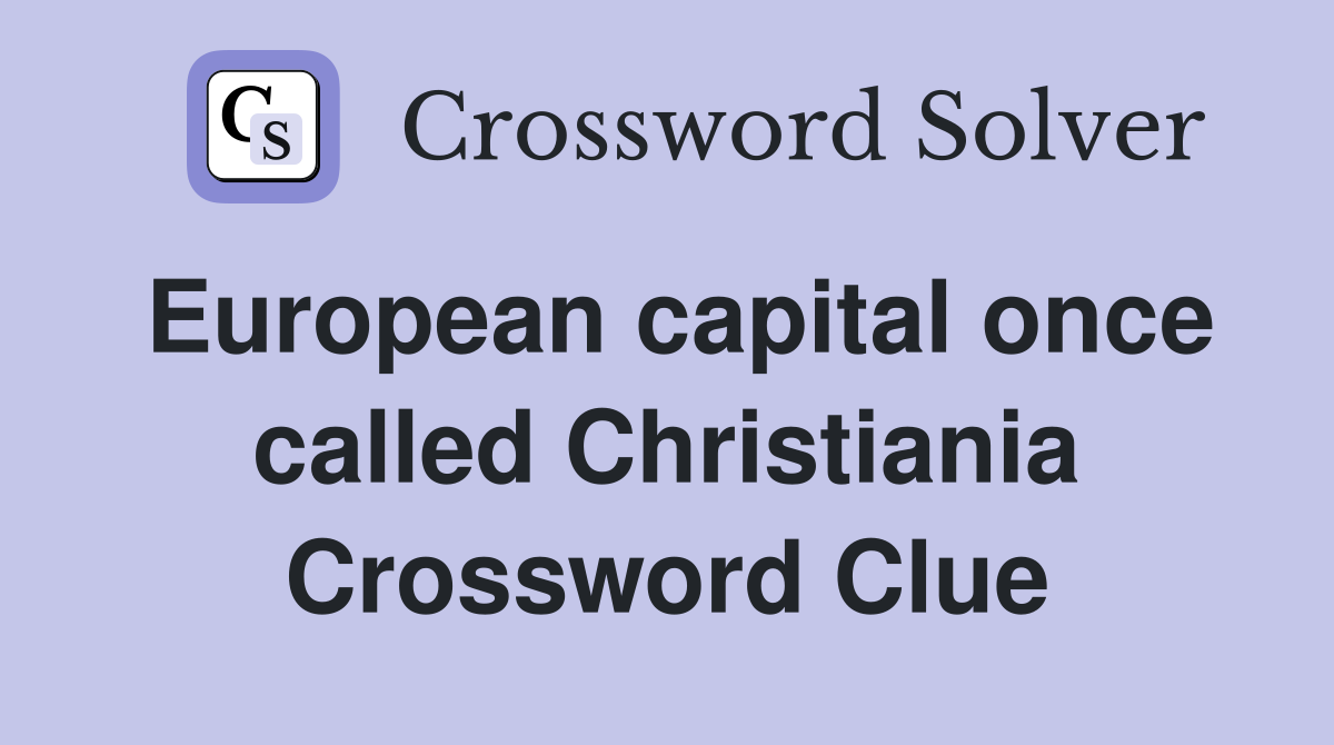 European capital once called Christiania Crossword Clue
