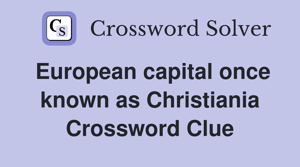 European capital once known as Christiania Crossword Clue