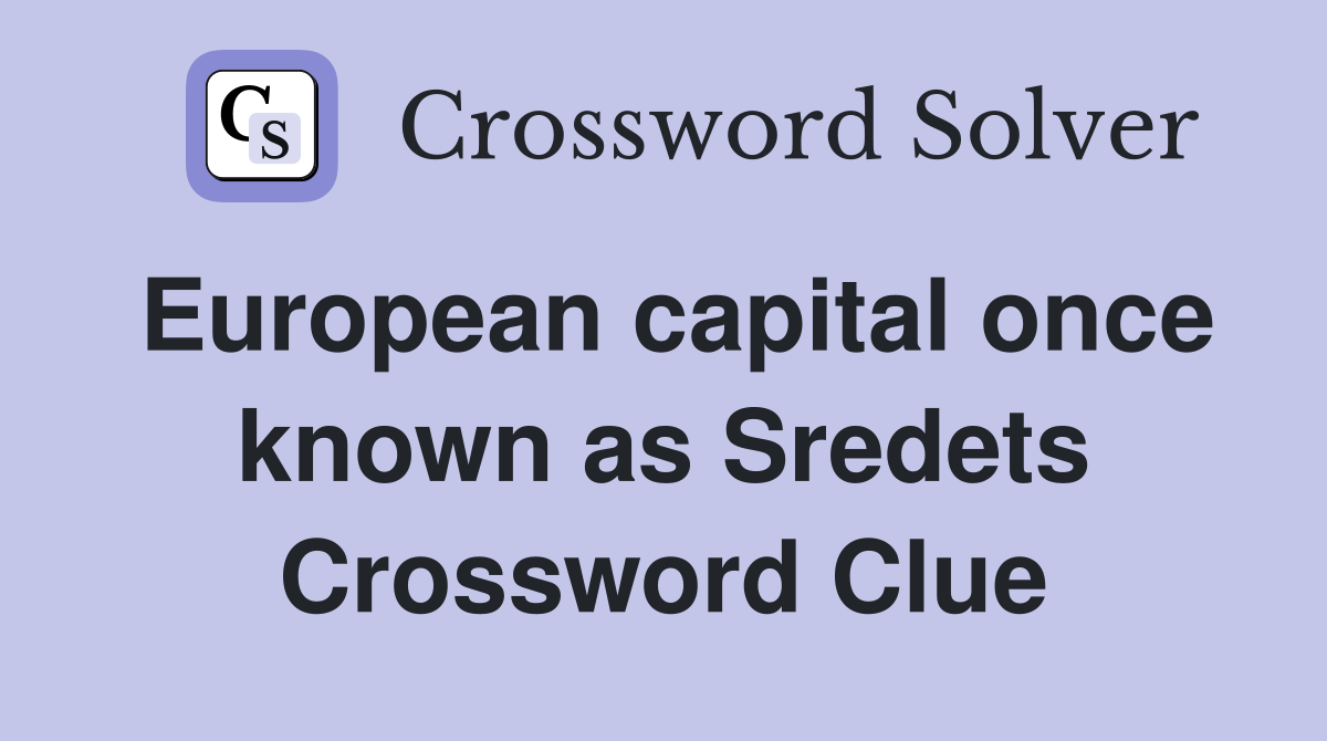 European capital once known as Sredets Crossword Clue