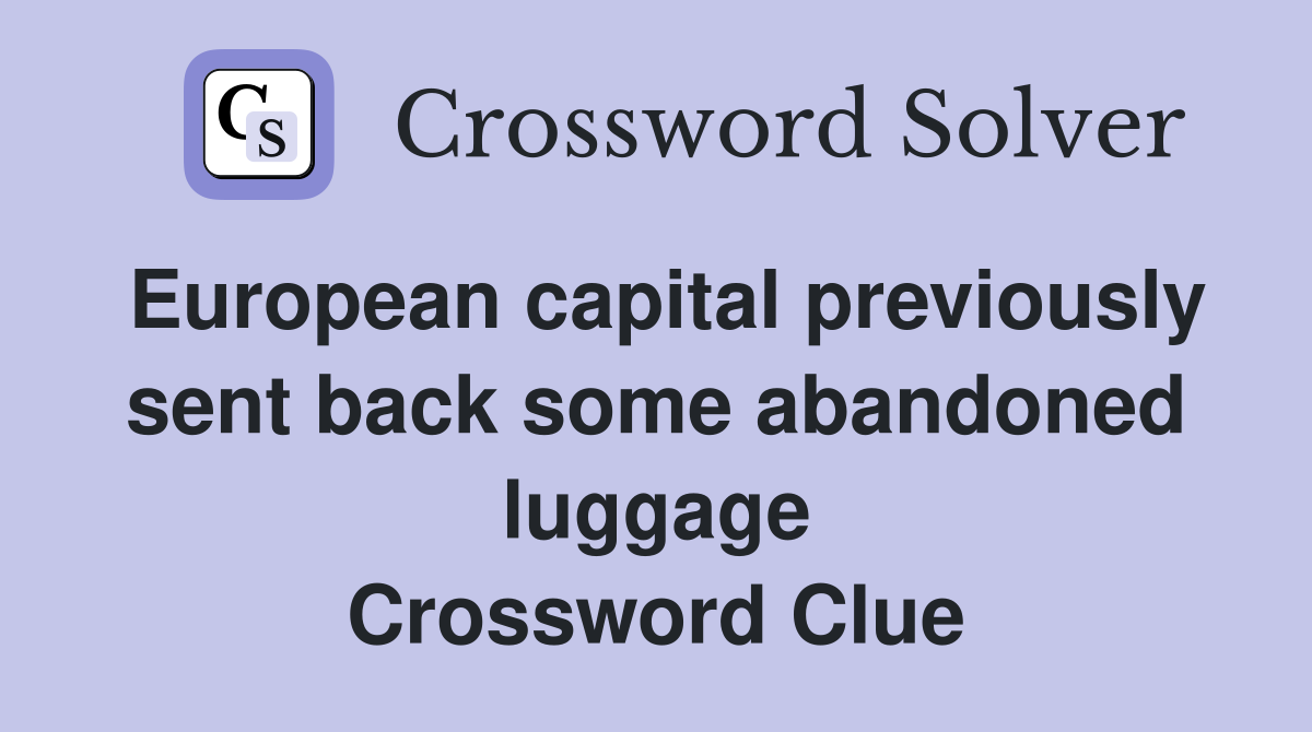 European capital previously sent back some abandoned luggage Crossword Clue