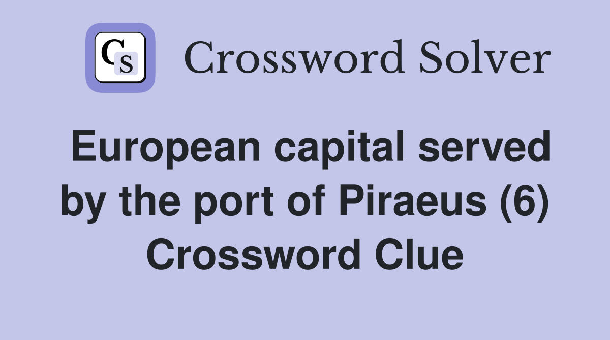 European capital served by the port of Piraeus (6) Crossword Clue