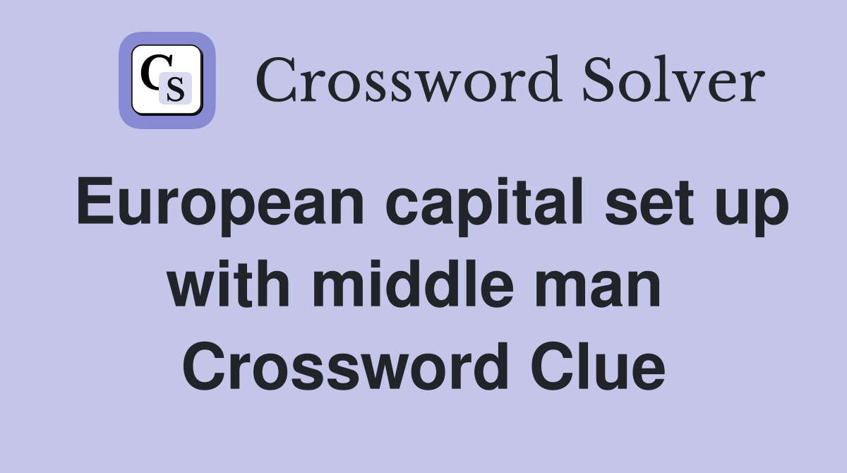 European capital set up with middle man  Crossword Clue