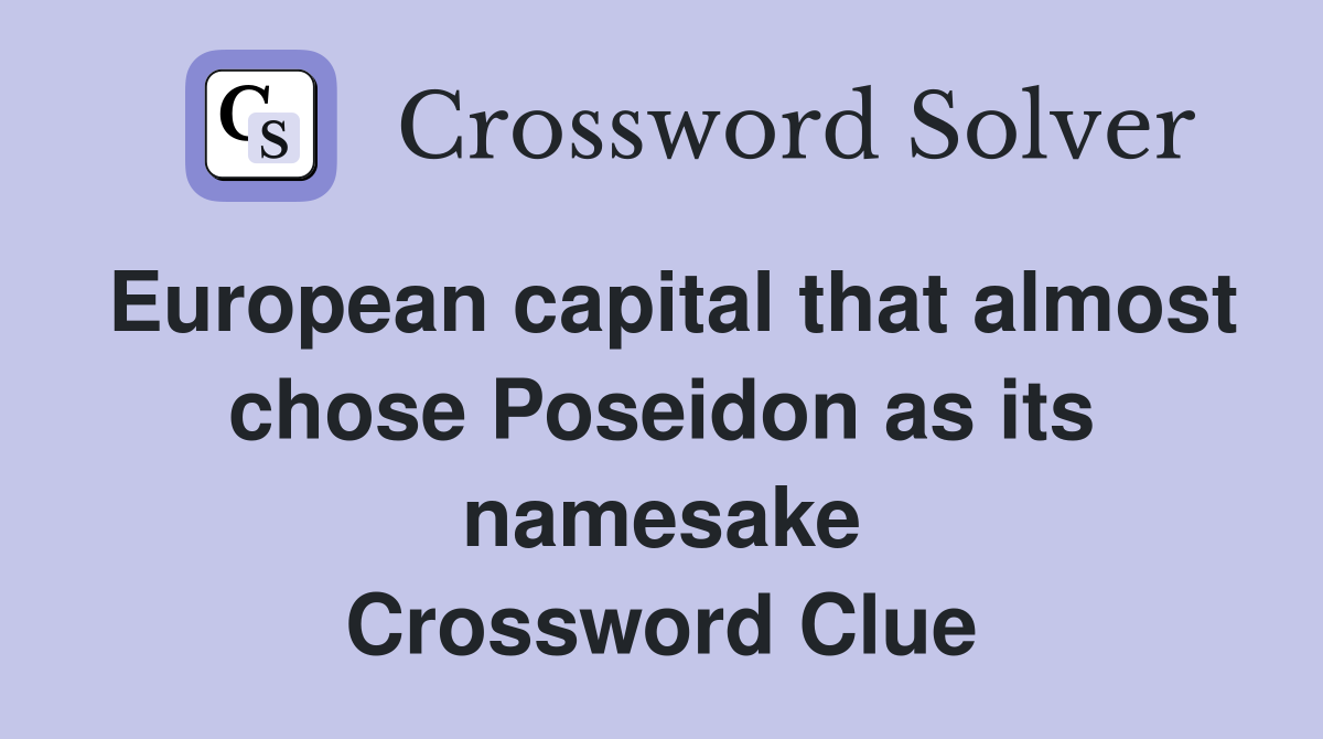 European capital that almost chose Poseidon as its namesake Crossword Clue