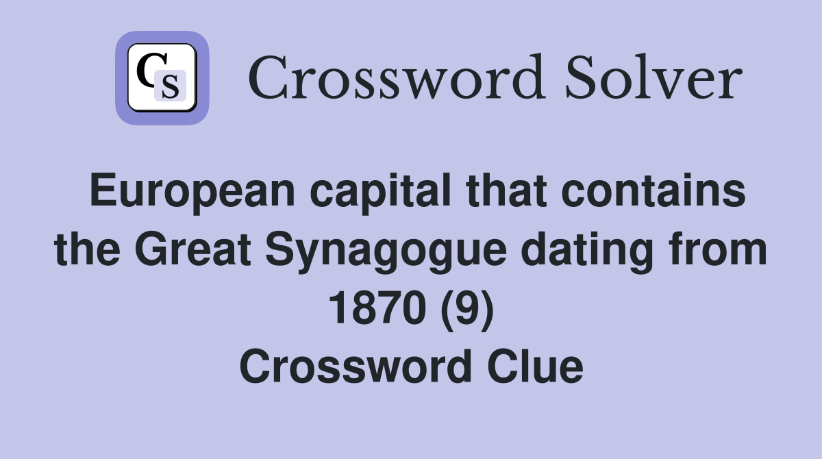 European capital that contains the Great Synagogue dating from 1870 (9) Crossword Clue