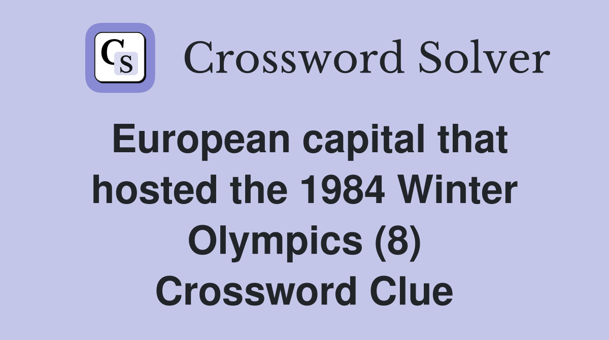 European capital that hosted the 1984 Winter Olympics (8) Crossword Clue