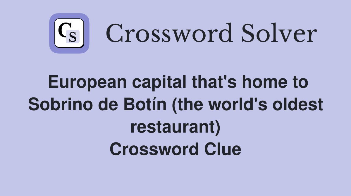 European capital that's home to Sobrino de Botín (the world's oldest restaurant) Crossword Clue